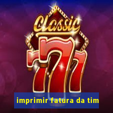 imprimir fatura da tim